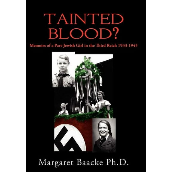 Tainted Blood?: Memoirs of a Part-Jewish Girl in the Third Reich 1933-1945 (Hardcover) by Margaret Baacke