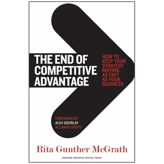 The End of Competitive Advantage: How to Keep Your Strategy Moving as Fast as Your Business, (Hardcover)