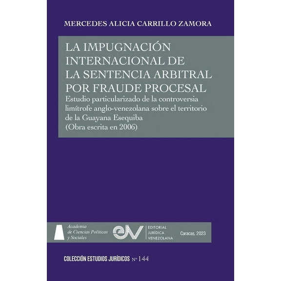 LA IMPUGNACIÓN INTERNACIONAL DE LA SENTENCIA ARBITRAL POR FRAUDE PROCESAL. Estudio particularizado de la controversia limítrofe anglo-venezolana sobre el territorio de la Guayana Esequiba (Paperback)