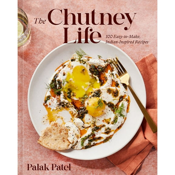 The Chutney Life: 100 Easy-To-Make Indian-Inspired Recipes (Hardcover)