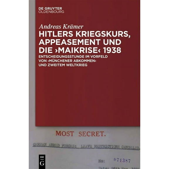 Hitlers Kriegskurs, Appeasement Und Die "Maikrise" 1938: Entscheidungsstunde Im Vorfeld Von "Münchener Abkommen" Und Zwe, (Hardcover)