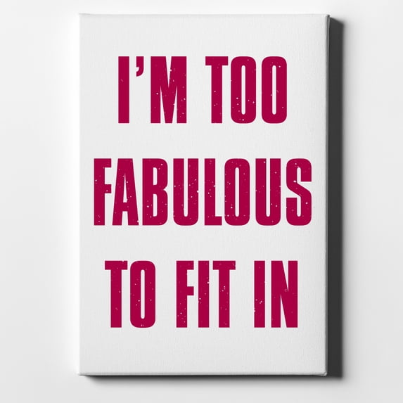 I'm Too Fabulous to Fit In - 8" x 10" - Decorative Canvas Wall Art - White Edge - 5/8" Gallery Wrapped