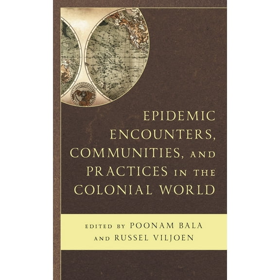 Epidemic Encounters, Communities, and Practices in the Colonial World, (Hardcover)