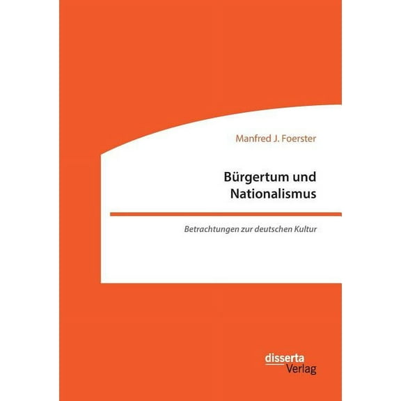 Bürgertum und Nationalismus. Betrachtungen zur deutschen Kultur (Paperback)