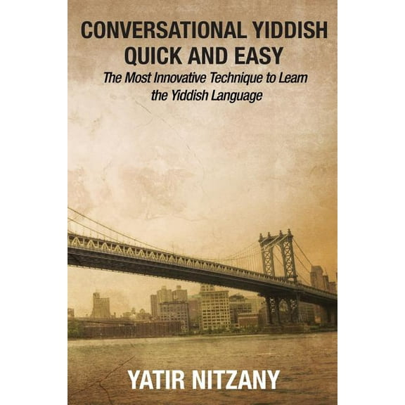 Conversational Yiddish Quick and Easy: The Most Innovative Technique to Learn the Yiddish Language, (Paperback)