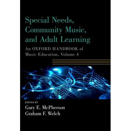 Special Needs, Community Music, and Adult Learning : An Oxford Handbook of Music Education, Volume