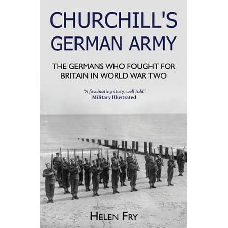 Churchill's German Army : The Germans Who Fought for Britain in