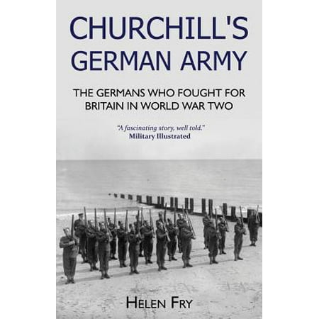 Churchill's German Army : The Germans Who Fought for Britain in (Best German Fighter Of Ww2)