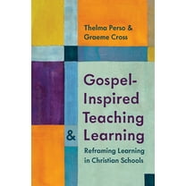 Gospel-Inspired Teaching and Learning: Reframing Learning in Christian Schools, (Paperback)
