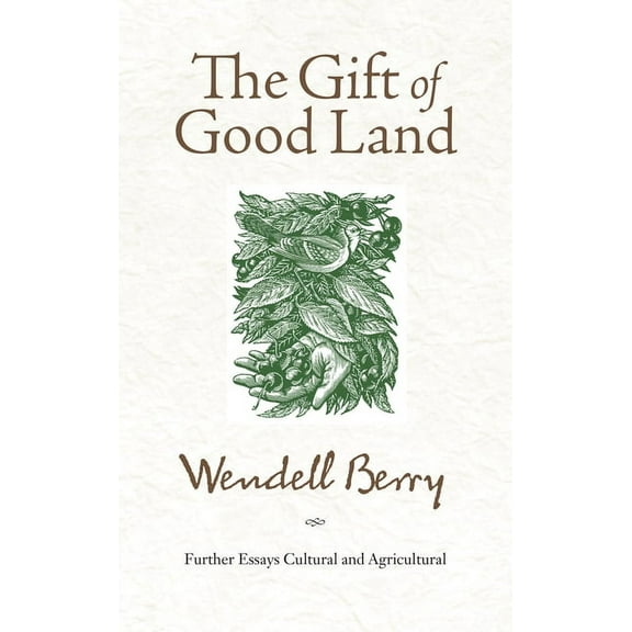The Gift of Good Land: Further Essays Cultural and Agricultural, (Paperback)