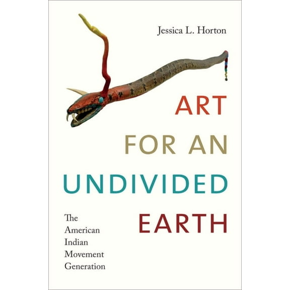 Art History Publication Initiative Art for an Undivided Earth: The American Indian Movement Generation, (Paperback)