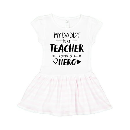 

Inktastic My Daddy is a Teacher and a Hero Gift Toddler Girl Dress