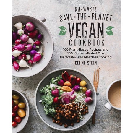 No-Waste Save-the-Planet Vegan Cookbook : 100 Plant-Based Recipes and 100 Kitchen-Tested Tips for Waste-Free Meatless Cooking (Hardcover)