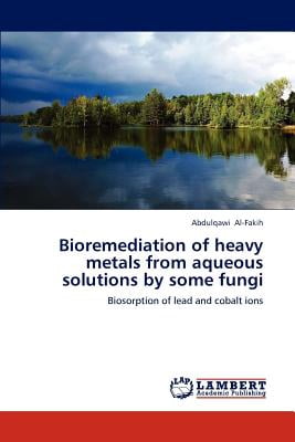 Bioremediation of Heavy Metals from Aqueous Solutions by Some Fungi Bioremediation of Heavy Metals from Aqueous Solutions by Some Fungi