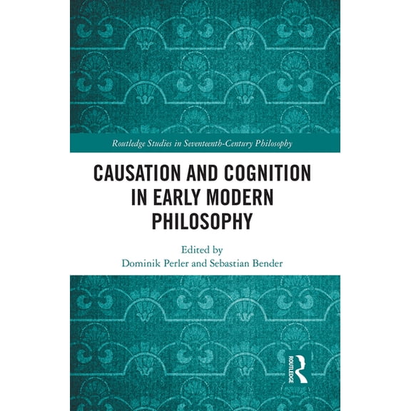 Routledge Studies in Seventeenth-Century Causation and Cognition in Early Modern Philosophy, (Paperback)