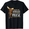 thumbnail image 1 of Always Be Yourself Unless You Can Be A Moose Camiseta, 1 of 2