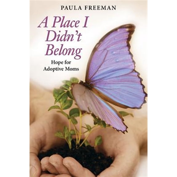 Pre-Owned A Place I Didn't Belong: Hope for Adoptive Moms (Paperback) 0988593165 9780988593169