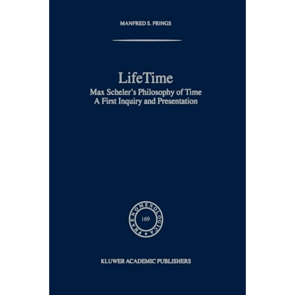 Phaenomenologica Lifetime: Max Scheler's Philosophy of Time, Book 169, (Paperback)