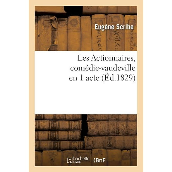 Litterature Les Actionnaires, Comédie-Vaudeville En 1 Acte, (Paperback)
