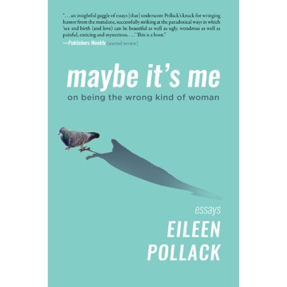 Maybe It's Me Essays: On Being the Wrong Kind of Woman, (Hardcover)