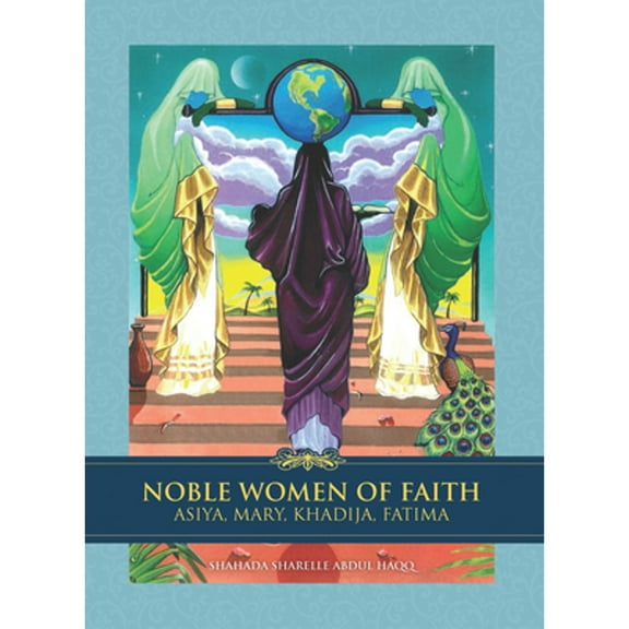 Noble Women of Faith : Asiya, Mary, Khadija, Fatima (Hardcover)