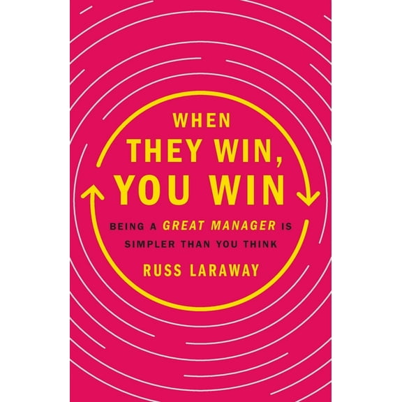 When They Win, You Win: Being a Great Manager Is Simpler Than You Think, (Paperback)