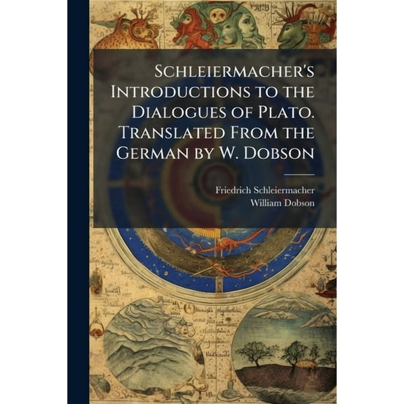 Schleiermacher's Introductions to the Dialogues of Plato. Translated From the German by W. Dobson, (Paperback)