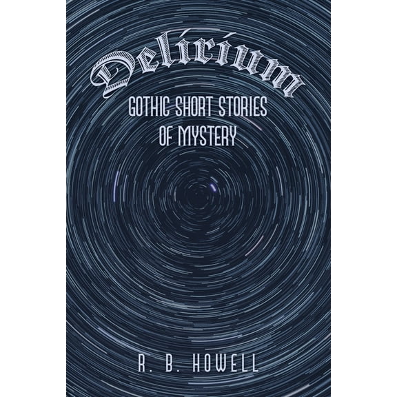 Delirium: Gothic Short Stories of Mystery, (Paperback)