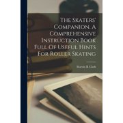 The Skaters' Companion. A Comprehensive Instruction Book Full Of Useful Hints For Roller Skating (Paperback)