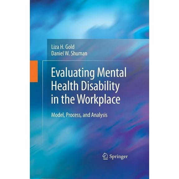 Evaluating Mental Health Disability in the Workplace: Model, Process, and Analysis, (Paperback)