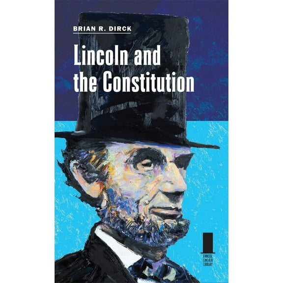 Concise Lincoln Library: Lincoln and the Constitution (Hardcover)