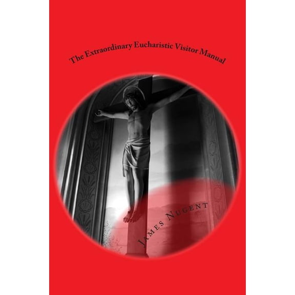 The Extraordinary Eucharistic Visitor Manual (Paperback)