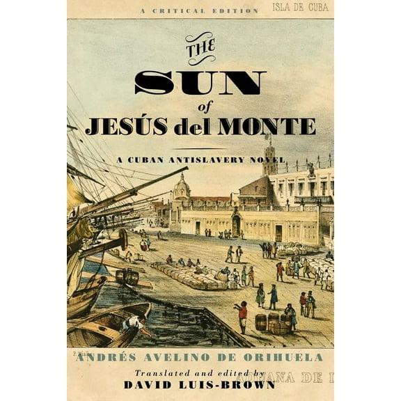 Writing the Early Americas: The Sun of Jesús del Monte : A Cuban Antislavery Novel (Paperback)