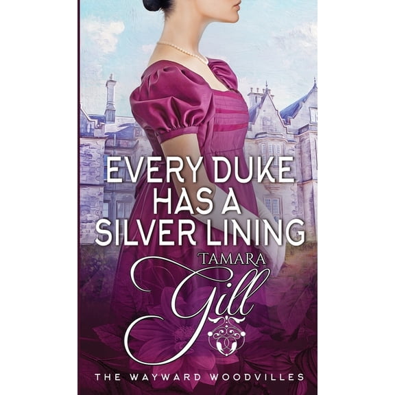 The Wayward Woodvilles Every Duke has a Silver Lining, Book 4, (Paperback)