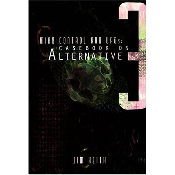 Mind Control and UFOs: Casebook on Alternative 3
