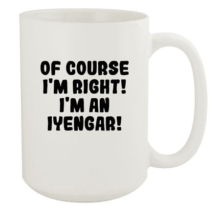 

Of Course I m Right! I m An Iyengar! - Ceramic 15oz White Mug White