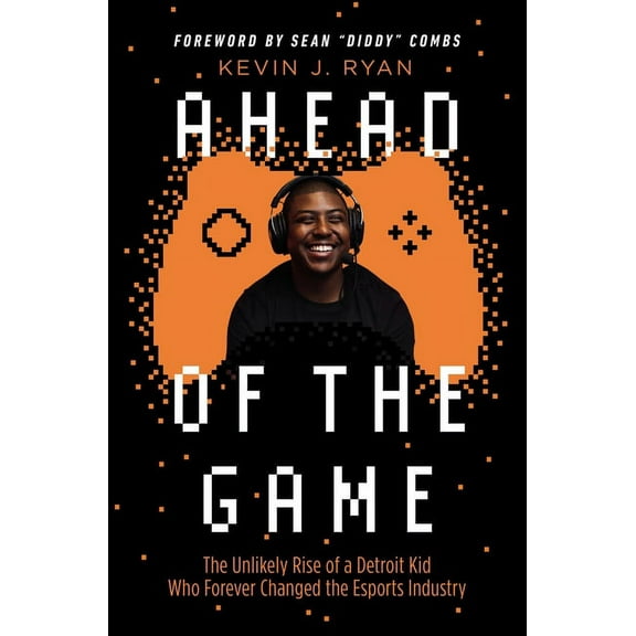 Ahead of the Game: The Unlikely Rise of a Detroit Kid Who Forever Changed the Esports Industry, (Hardcover)