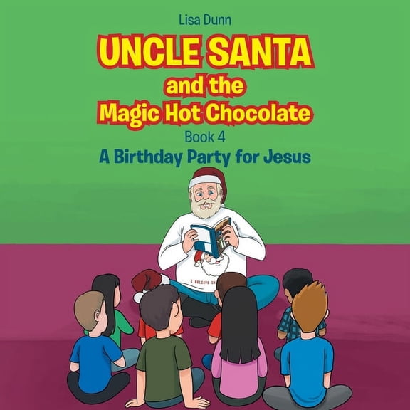 Uncle Santa and the Magic Hot Chocolate: A Birthday Party for Jesus, (Paperback)