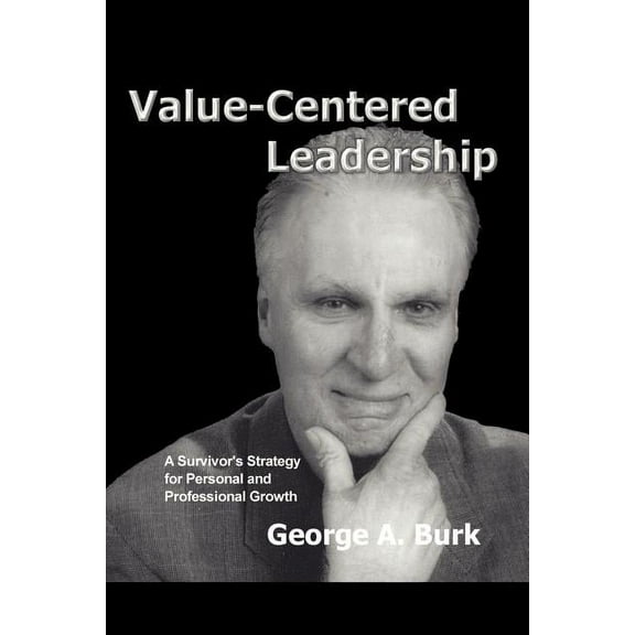 Value-Centered Leadership: A Survivor's Strategy for Personal and Professional Growth, (Paperback)