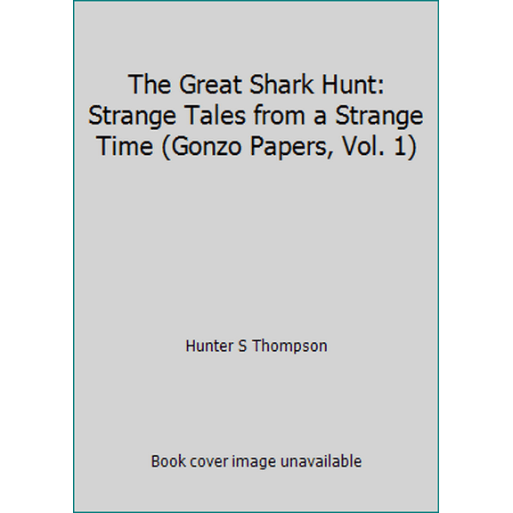Pre-Owned The Great Shark Hunt: Strange Tales from a Strange Time (Gonzo Papers, Vol. 1) (Paperback) 0445045965 9780445045965