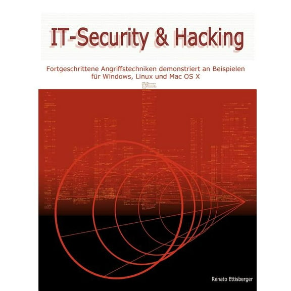 IT-Security & Hacking: Fortgeschrittene Angriffstechniken demonstriert an Beispielen für Windows, Linux und Mac OS X, (Paperback)