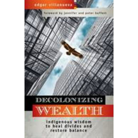 Decolonizing Wealth : Indigenous Wisdom to Heal Divides and Restore Balance 9781523097890 Used / Pre-owned