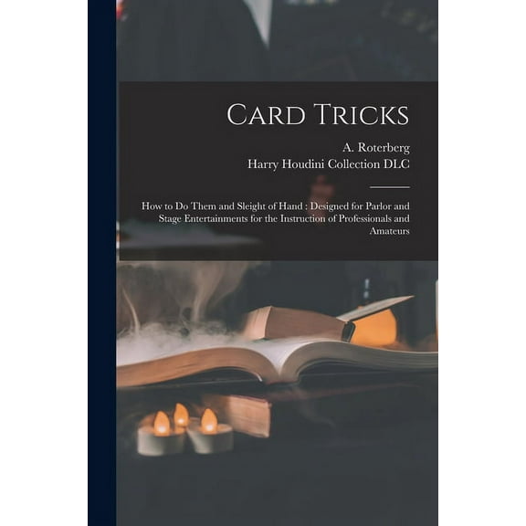 Card Tricks: How to Do Them and Sleight of Hand: Designed for Parlor and Stage Entertainments for the Instruction of Professionals and Amateurs (Paperback)