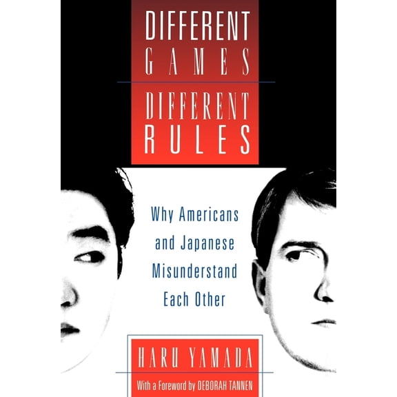Different Games, Different Rules: Why Americans and Japanese Misunderstand Each Other, (Hardcover)