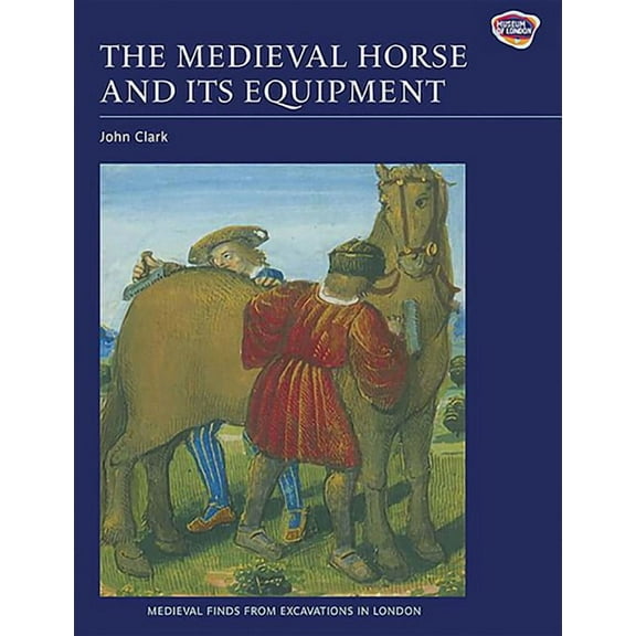 Medieval Finds from Excavations in Londo The Medieval Horse and Its Equipment, c.1150-c.1450, Book 5, (Paperback)