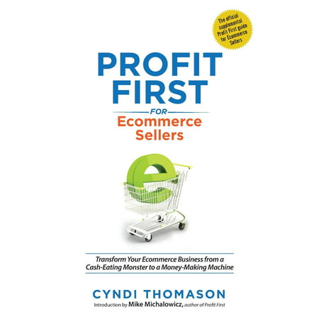 Profit First for Ecommerce Sellers: Transform Your Ecommerce Business from a Cash-Eating Monster to a Money-Making Machine (Best Business Bank Account For Ecommerce)