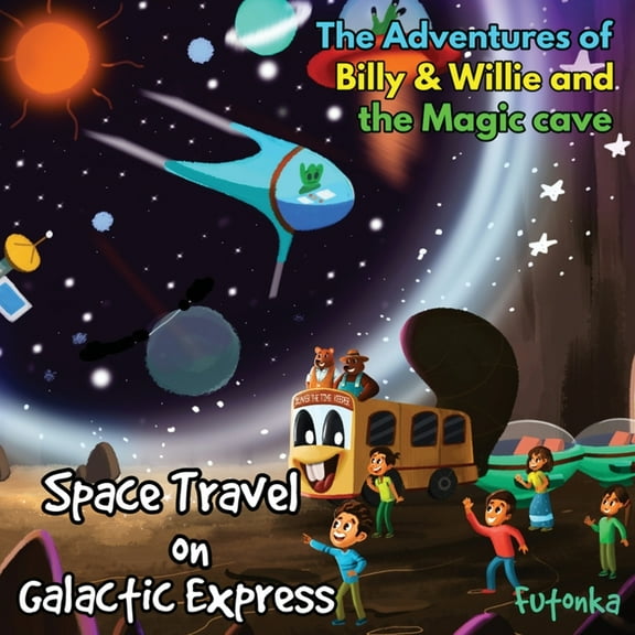 The Adventures of Billy & Willie and the magic cave-Space Travel on Galactic Express, (Paperback)
