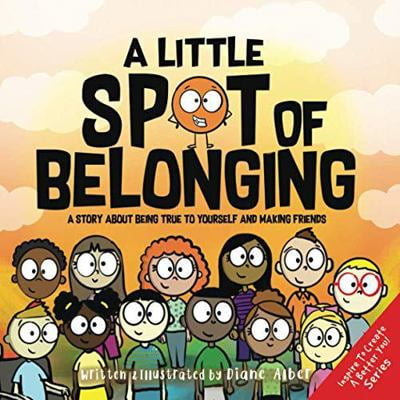 Pre-Owned A Little SPOT of Belonging: A Story About Being True to Yourself and Making Friends (Paperback) 1951287606 9781951287603