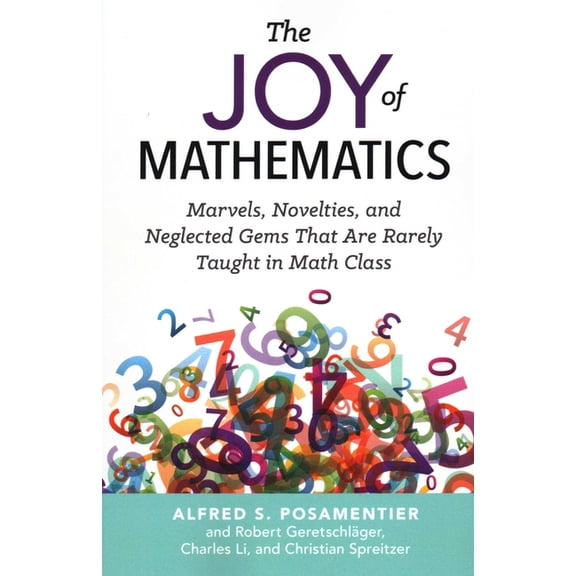 Joy of Mathematics: Marvels, Novelties, and Neglected Gems That Are Rarely Taught in Math Class, (Paperback)