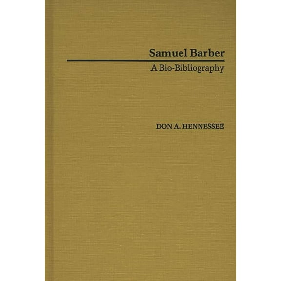 Bio-Bibliographies in Music Samuel Barber: A Bio-Bibliography, Book 3, (Hardcover)